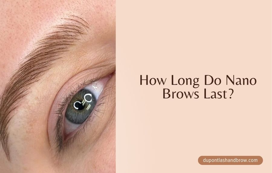 How Long Do Nano Brows Last? A Comprehensive Guide