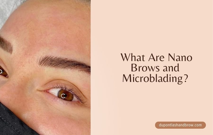 What Are Nano Brows and Microblading? A Friendly Guide to Perfect Brows